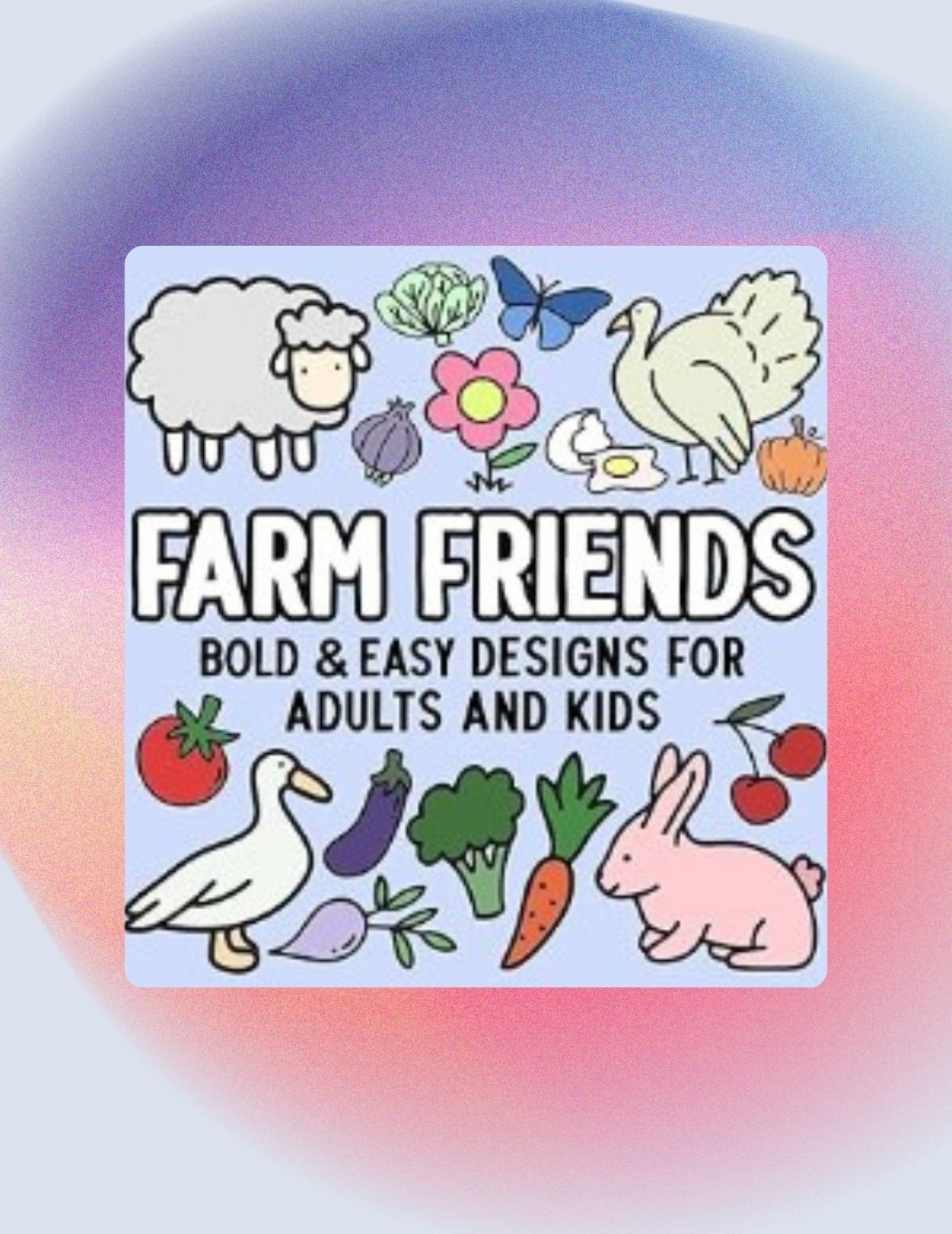 Farm Friends: Bold and Easy Designs for Adults and Kids