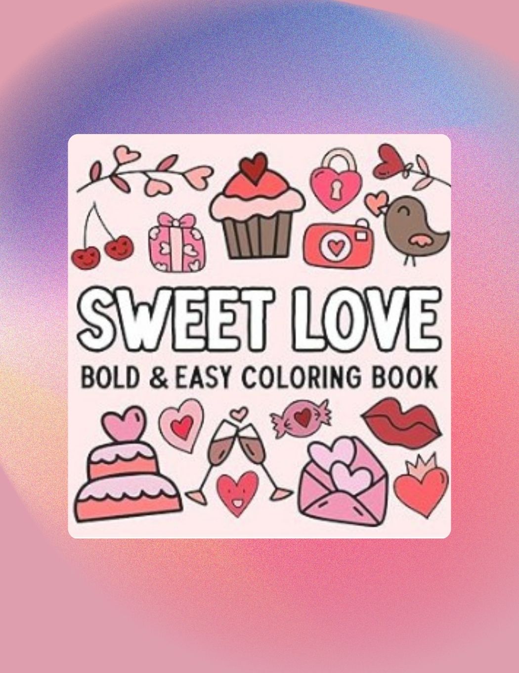 Sweet Love: Bold and Easy Coloring Book