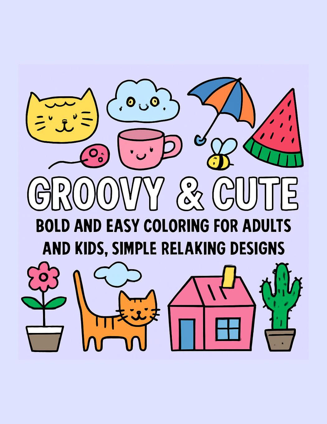 Digital Groovy and Cute: Bold and Easy Coloring for Adults and Kids, 50 Simple Relaxing Designs