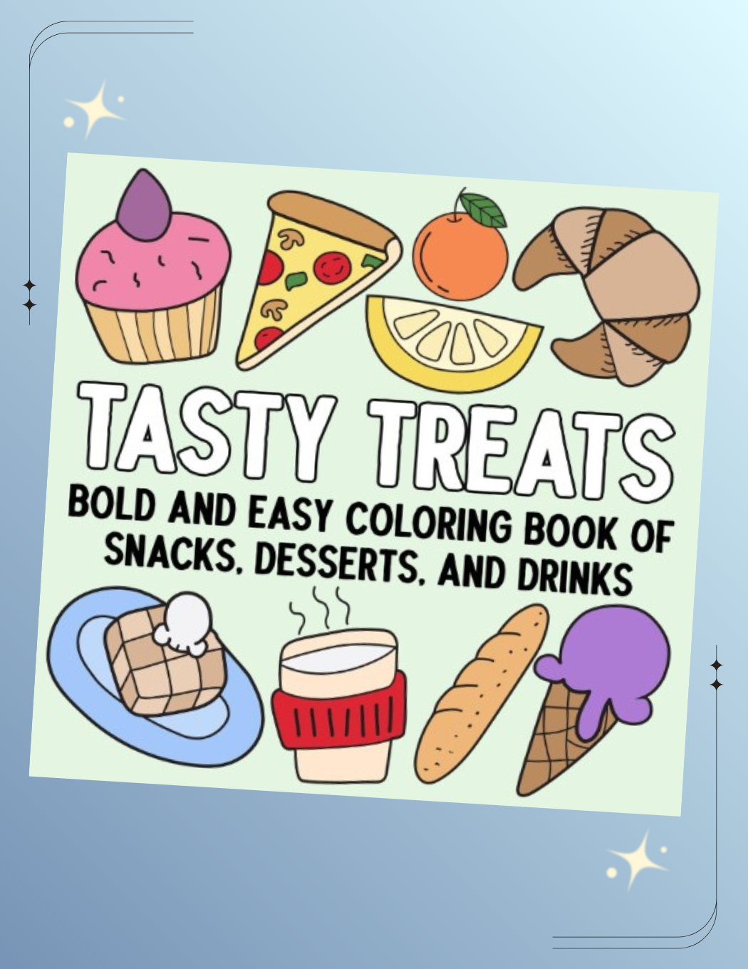 Tasty Treats: Bold and Easy Coloring Book of Snacks, Desserts, and Drinks
