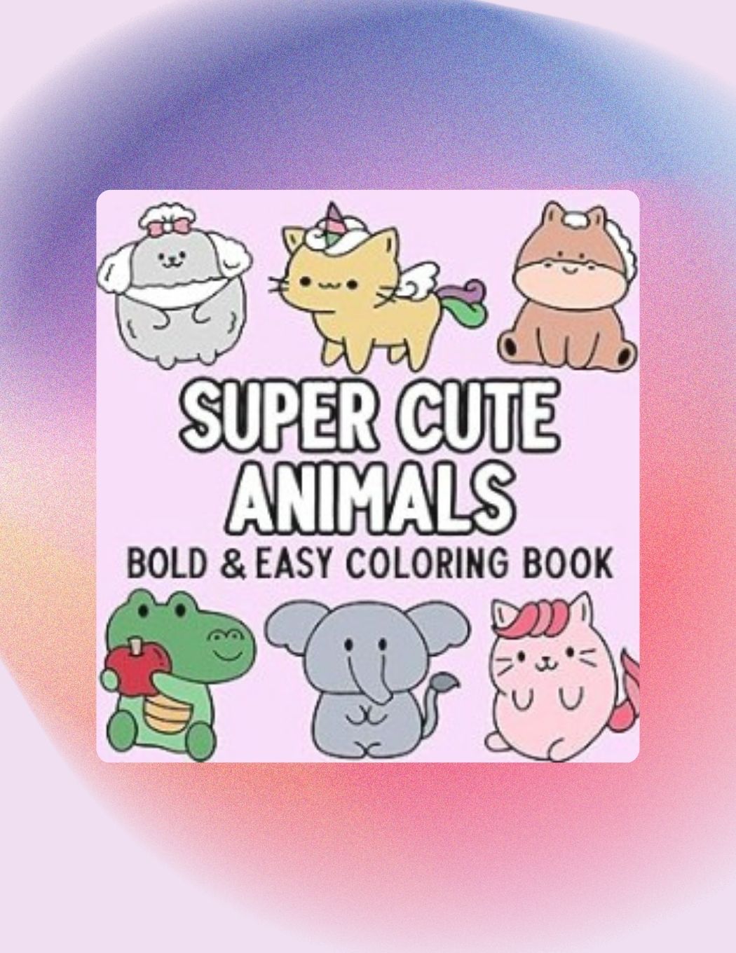Super Cute Animals Bold and Easy Coloring Book