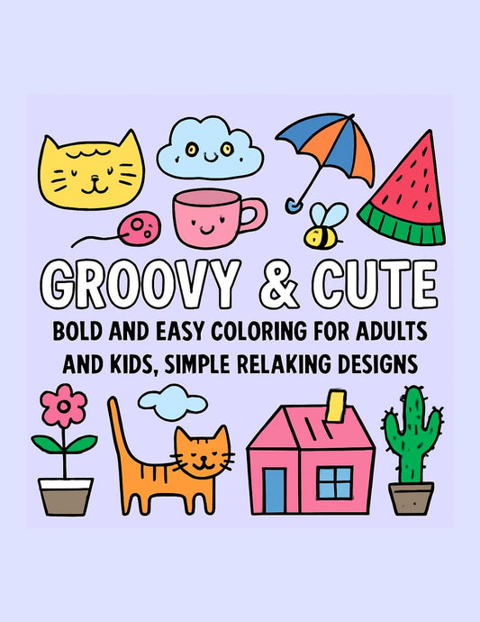 Digital Groovy and Cute: Bold and Easy Coloring for Adults and Kids, 50 Simple Relaxing Designs
